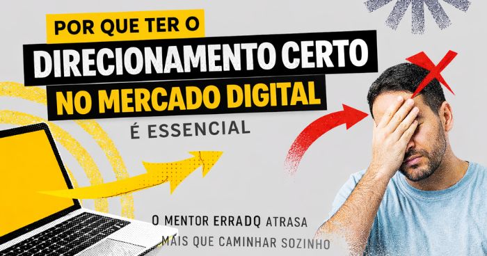 A Importância de Ter o Direcionamento Correto ao Iniciar no Mercado Digital